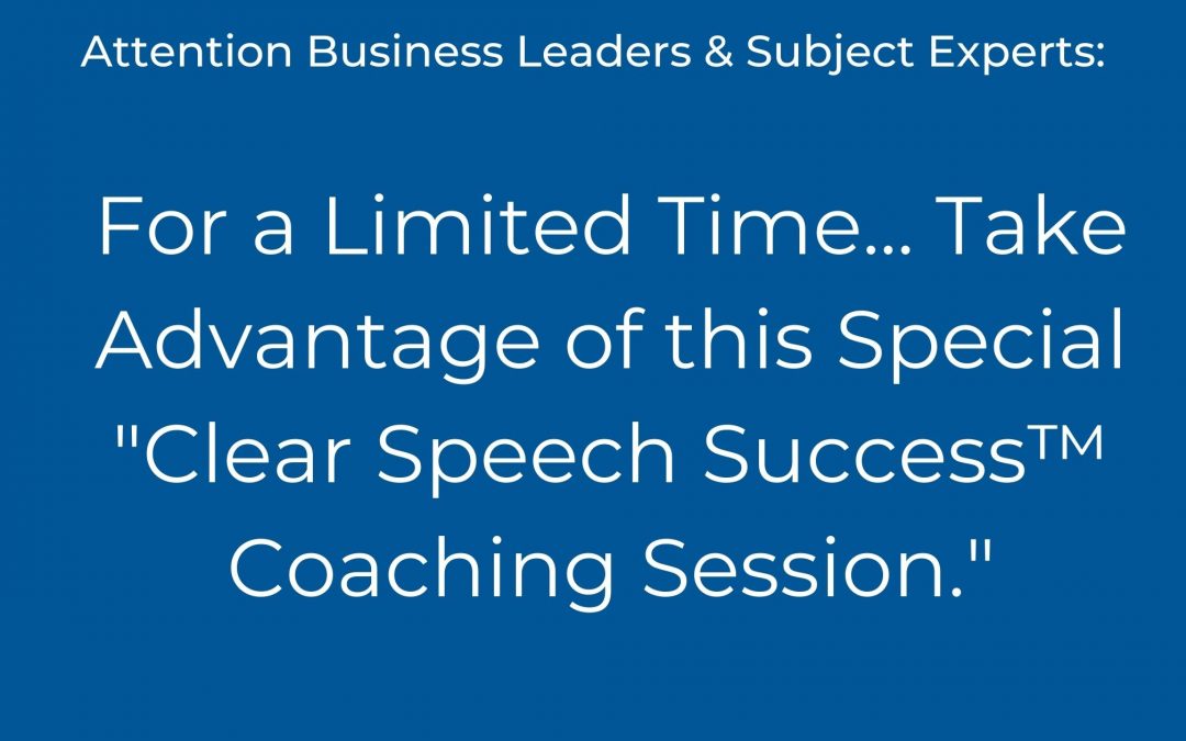 Take Advantage of this “Clear Speech Communication Success™Coaching Session” with Sarah Gallant